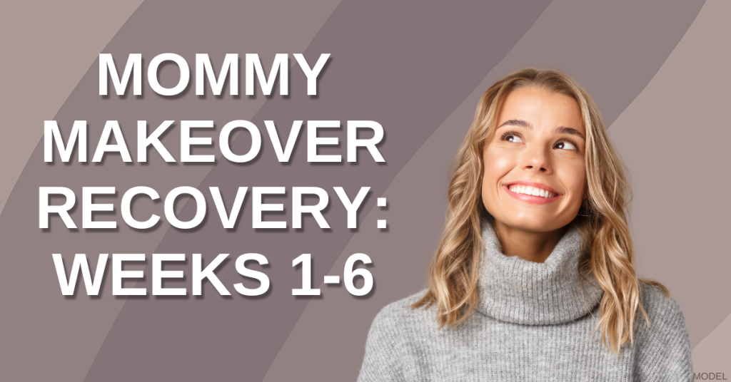 Photo of a woman smiling in front of brown background (model) with text that reads "Mommy Makeover Recovery: Weeks 1 to 6"